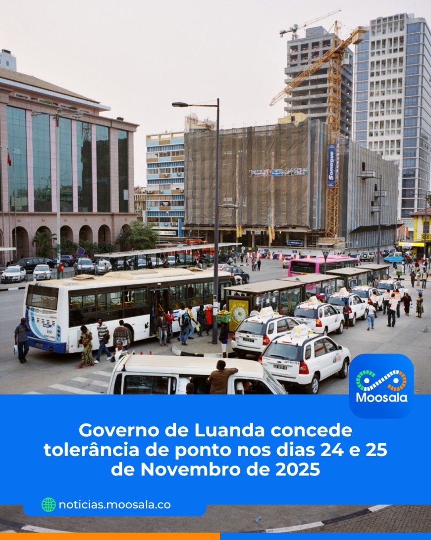 Governo Provincial de Luanda decreta tolerância de ponto por dois dias  24 e 25 de novembro